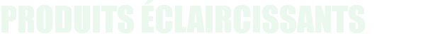 produits éclaircissants